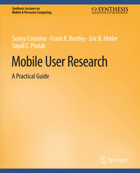 Mobile User Research - Sunny Consolvo, Frank R. Bentley, Eric B. Hekler, Sayali S. Phatak