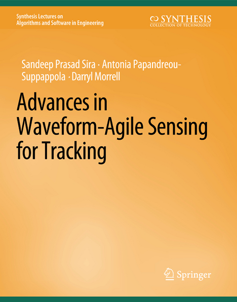 Advances in Waveform-Agile Sensing for Tracking - Sandeep Prasad Sira, Antonia Papanreou-Suppappola, Darryl Morrell