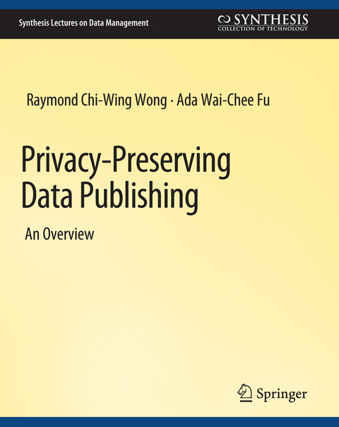 Privacy-Preserving Data Publishing - Raymond Chi-Wing Wong, Ada Wai-Chee Fu