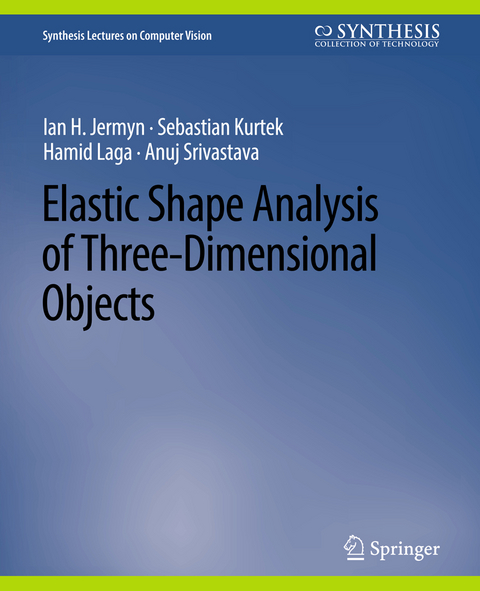 Elastic Shape Analysis of Three-Dimensional Objects - Ian H. Jermyn, Sebastian Kurtek, Hamid Laga, Anuj Srivastava