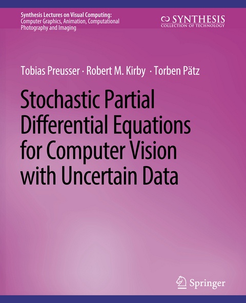 Stochastic Partial Differential Equations for Computer Vision with Uncertain Data - Tobias Preusser, Robert M. Kirby, Torben Pätz