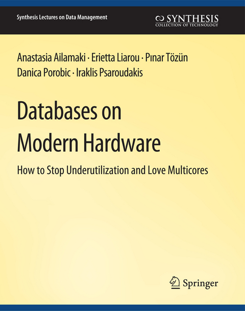 Databases on Modern Hardware - Anastasia Ailamaki, Erietta Liarou, Pınar Tözün, Danica Porobic, Iraklis Psaroudakis