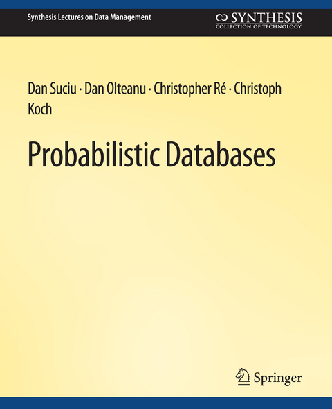 Probabilistic Databases - Dan Suciu, Dan Olteanu, Christopher Re, Christoph Koch