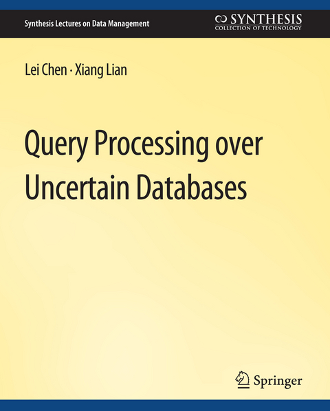 Query Processing over Uncertain Databases - Lei Chen, Xiang Lian