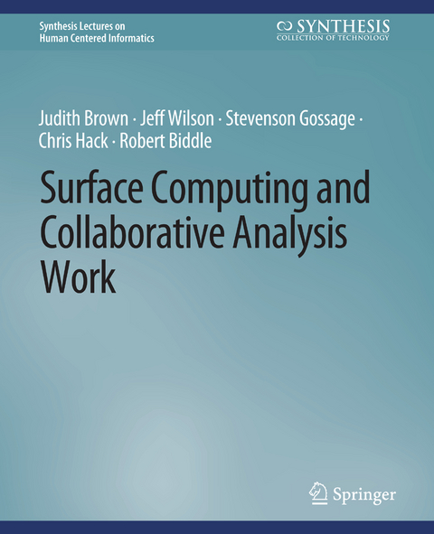 Surface Computing and Collaborative Analysis Work - Judith Brown, Jeff Wilson, Robert Biddle, Chris Hack, Stevenson Gossage