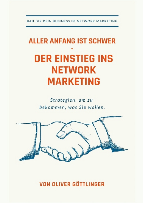 Aller Anfang ist schwer - Der Einstieg ins Network Marketing - Oliver Göttlinger