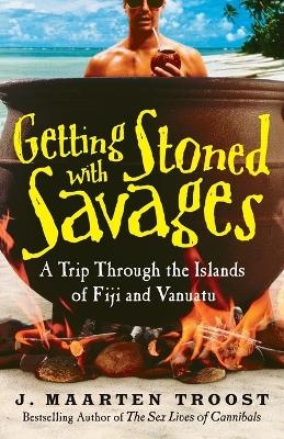 Getting Stoned with Savages - J. Maarten Troost