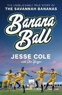 Banana Ball - Jesse Cole, Don Yaeger