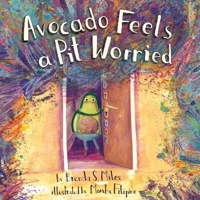 Avocado Feels a Pit Worried - Brenda S. Miles