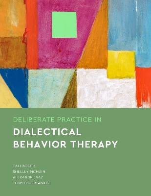 Deliberate Practice in Dialectical Behavior Therapy - Tali Boritz, Shelley McMain, Alexandre Vaz, Tony Rousmaniere