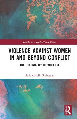 Violence against Women in and beyond Conflict - Julia Carolin Sachseder