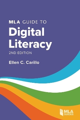 MLA Guide to Digital Literacy - Ellen C. Carillo