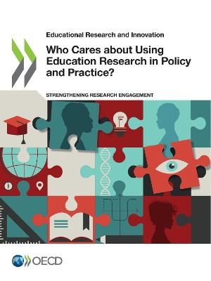 Educational Research and Innovation Who Cares about Using Education Research in Policy and Practice? Strengthening Research Engagement -  Oecd