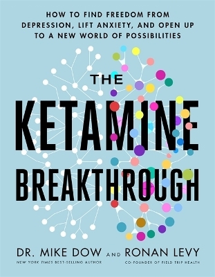 The Ketamine Breakthrough - Dr Mike Dow, Ronan Levy