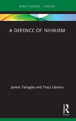 A Defence of Nihilism - James Tartaglia, Tracy Llanera