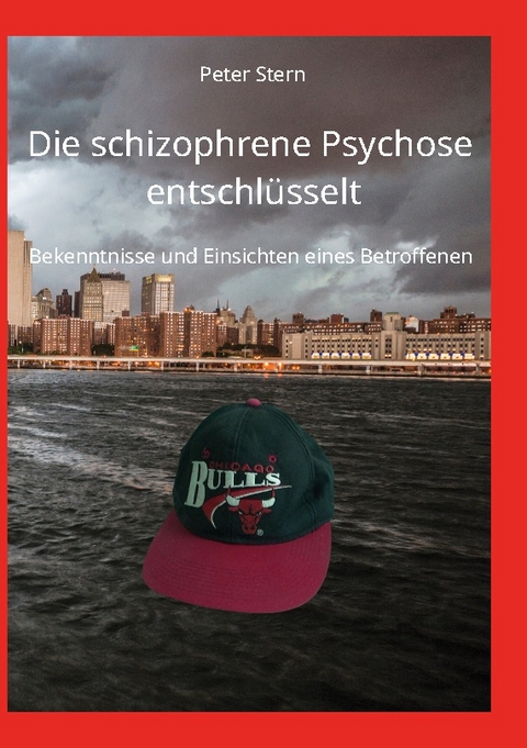 Die schizophrene Psychose entschlüsselt - Peter Stern