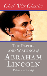 The Papers and Writings of Abraham Lincoln (Civil War Classics) - Abraham Lincoln