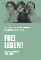 Frei leben! - Franziska zu Reventlow, Margarete Beutler, Emmy Hennings, Lotte Pritzel, Marietta di Monaco, Else Lasker-Schüler, Hope Bridges Adams Lehmann, Jovana Reisinger, Florian Kreier, Bettina Wilpert, Volha Hapeyeva, Mira Mann