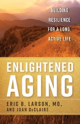 Enlightened Aging - Eric B. Larson, Joan DeClaire