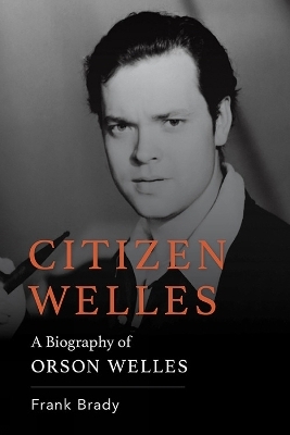 Citizen Welles - Frank Brady