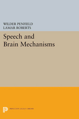 Speech and Brain Mechanisms -  Wilder Penfield,  Lamar Roberts