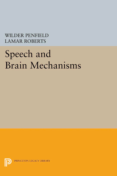 Speech and Brain Mechanisms -  Wilder Penfield,  Lamar Roberts