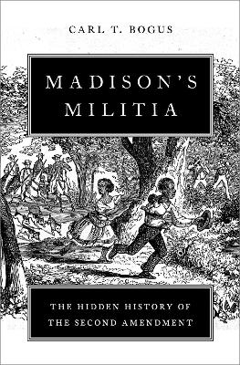 Madison's Militia - Carl T. Bogus