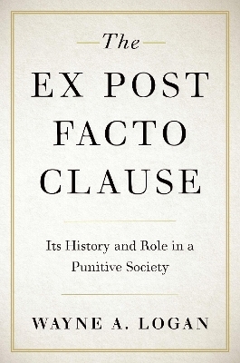 The Ex Post Facto Clause - Wayne A. Logan