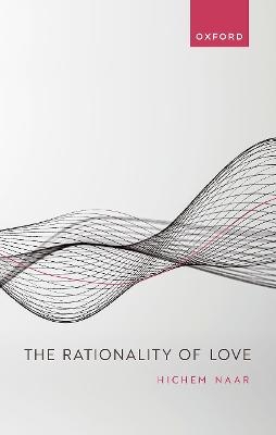 The Rationality of Love - Hichem Naar