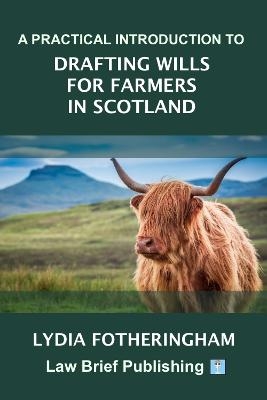 A Practical Introduction to Drafting Wills for Farmers in Scotland - Lydia Fotheringham