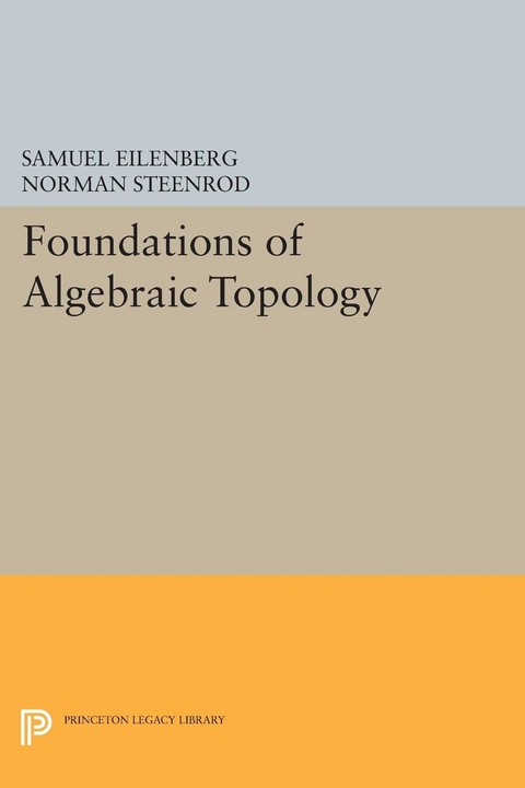 Foundations of Algebraic Topology -  Samuel Eilenberg,  Norman Steenrod