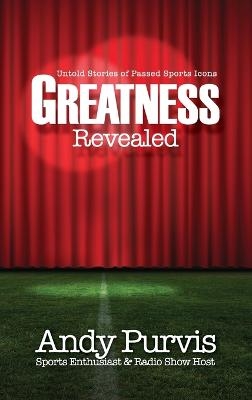 Greatness Revealed - Andy Purvis