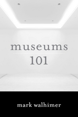 Museums 101 -  Mark Walhimer