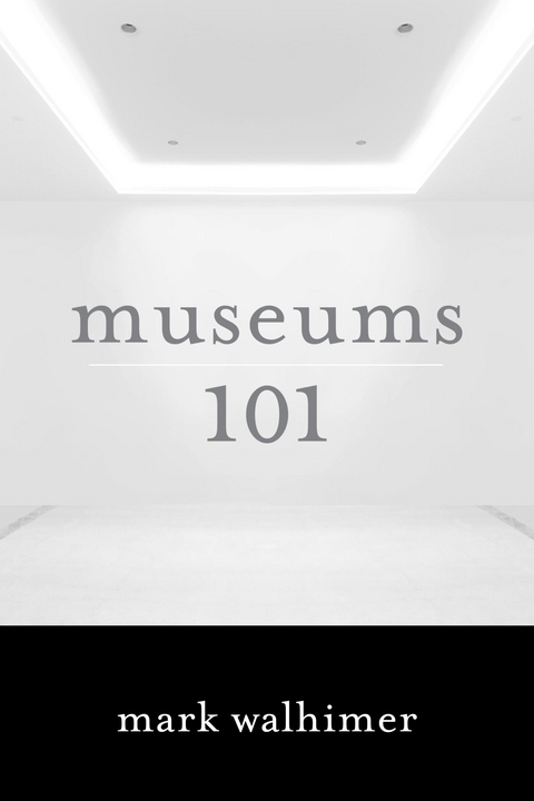 Museums 101 -  Mark Walhimer