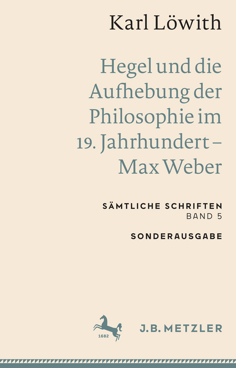 Karl Löwith: Hegel und die Aufhebung der Philosophie im 19. Jahrhundert – Max Weber - Karl Löwith