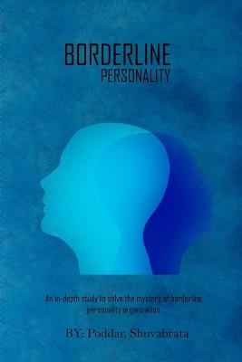 An In-Depth Study To Solve The Mystery Of Borderline Personality Organization - Poddar Shuvabrata