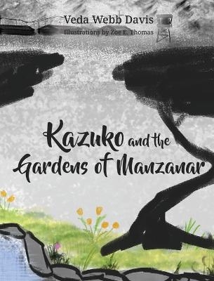 Kazuko and the Gardens of Manzanar - Veda Webb Davis