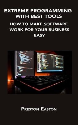 Extreme Programming with Best Tools - Preston Easton