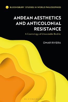 Andean Aesthetics and Anticolonial Resistance - Omar Rivera