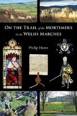 On the Trail of the Mortimers in the Welsh Marches - Hume, Philip