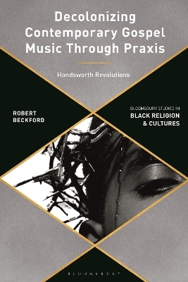 Decolonizing Contemporary Gospel Music Through Praxis - Robert Beckford