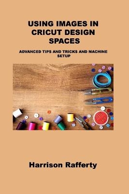 Using Images in Cricut Design Spaces - Harrison Rafferty