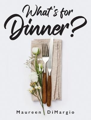 What's for Dinner? - Maureen DiMargio