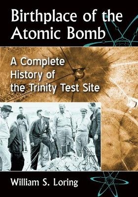 Birthplace of the Atomic Bomb - William S. Loring