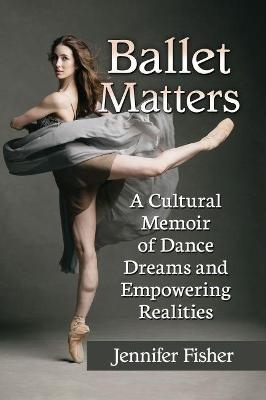 Ballet Matters - Jennifer Fisher