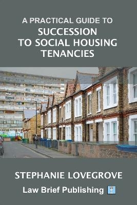 A Practical Guide to Succession to Social Housing Tenancies - Stephanie Lovegrove