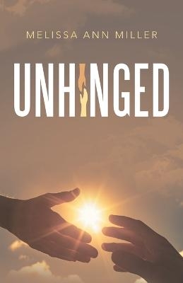 Unhinged - Melissa Ann Miller