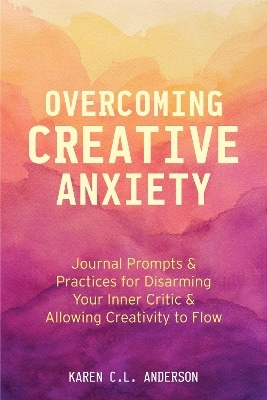 Overcoming Creative Anxiety - Karen C.L. Anderson