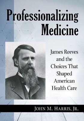 Professionalizing Medicine - John M. Harris