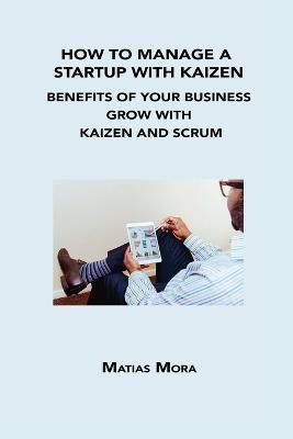 How to Manage a Startup with Kaizen - Matias Mora